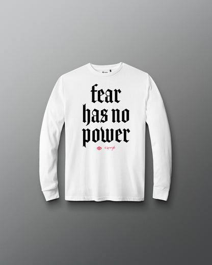 White long-sleeve shirt with 'fear has no power' text on a gray background